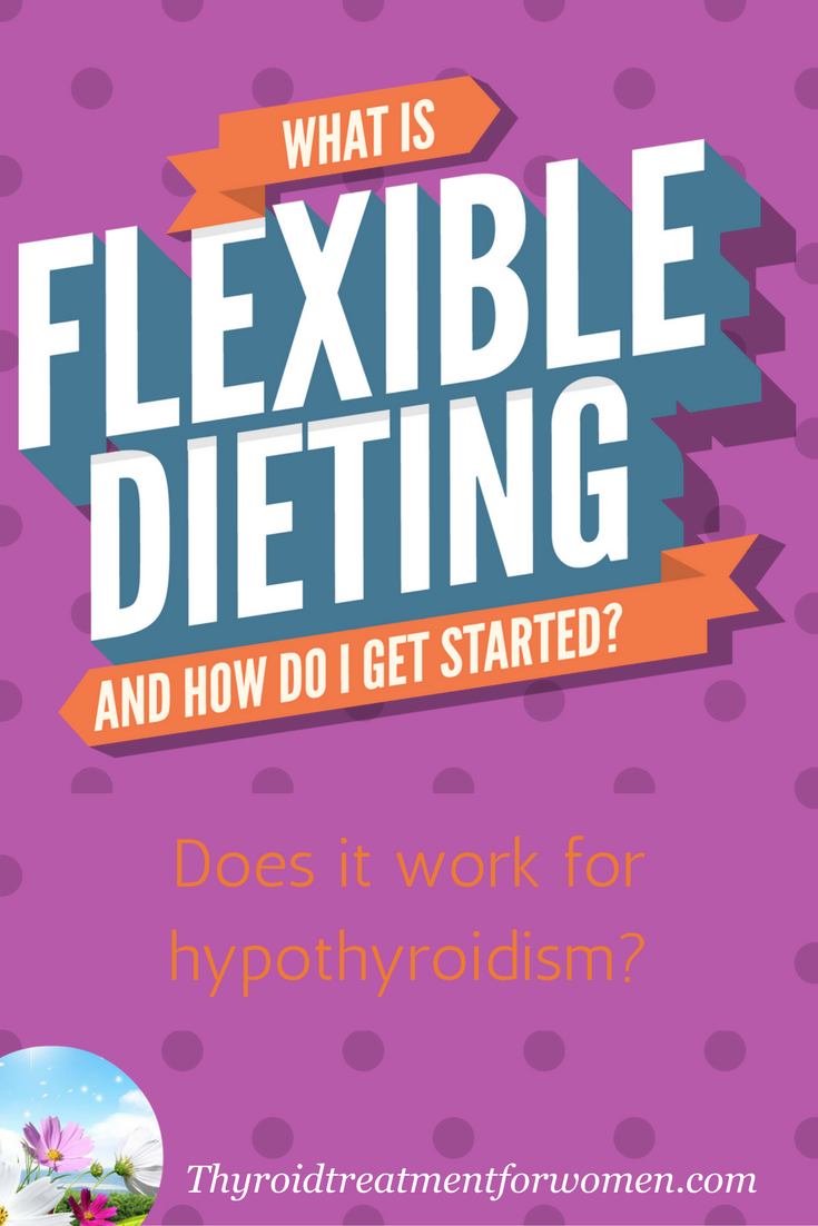 Benefits of a flexible dieting plan - does it work for hypothyroidism? You will try to lose weight the hard way again