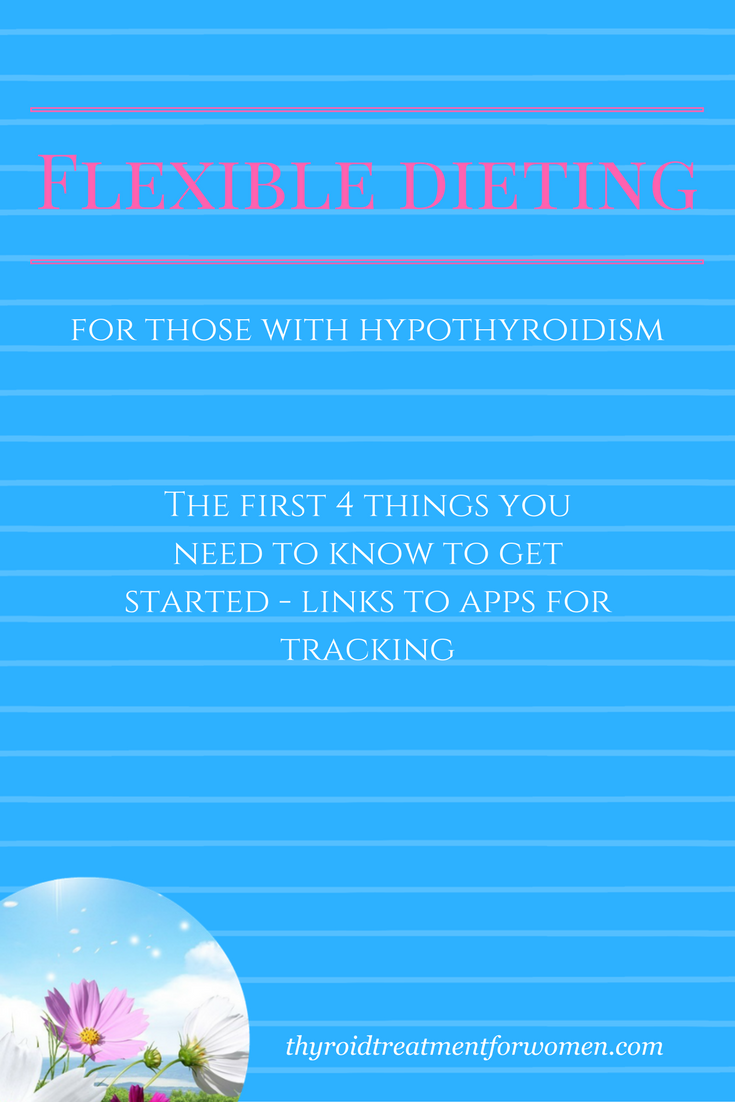 Flexible dieting for hypothyroidism The first 4 things you need to know to get started - links to apps for tracking